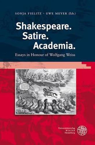 Cover image for Shakespeare. Satire. Academia: Essays in Honour of Wolfgang Weiss