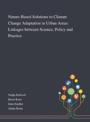 Cover image for Nature-Based Solutions to Climate Change Adaptation in Urban Areas: Linkages Between Science, Policy and Practice