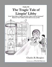 Cover image for The Tragic Tale of Limpin' Libby [Fable 4]: (From Rufus Rides a Catfish & Other Fables From the Farmstead)