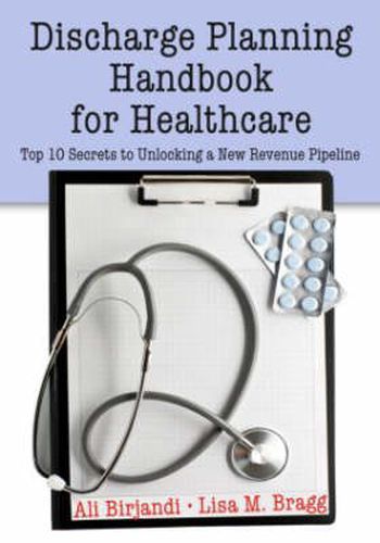 Cover image for Discharge Planning Handbook for Healthcare: Top 10 Secrets to Unlocking a New Revenue Pipeline