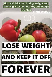 Cover image for Lose Weight and Keep It Off Forever