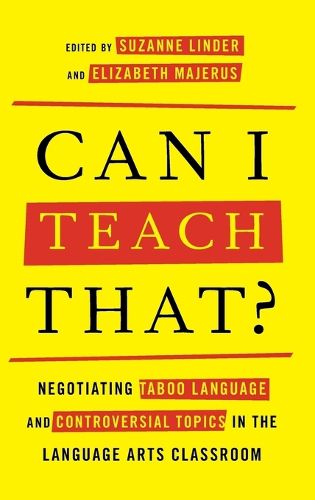 Cover image for Can I Teach That?: Negotiating Taboo Language and Controversial Topics in the Language Arts Classroom