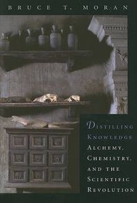 Cover image for Distilling Knowledge: Alchemy, Chemistry, and the Scientific Revolution