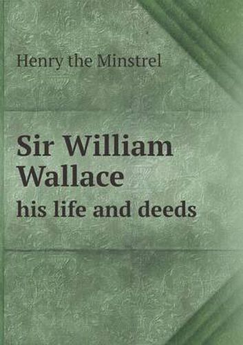 Cover image for Sir William Wallace his life and deeds