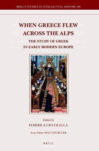 Cover image for When Greece Flew across the Alps: The Study of Greek in Early Modern Europe