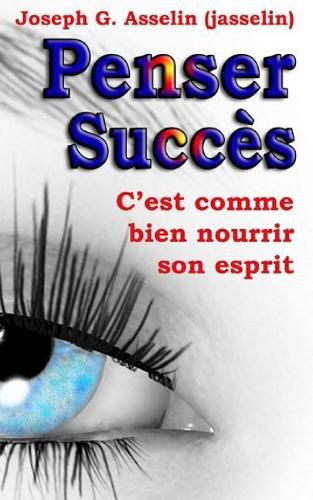 Penser Succes: Pensees positives, c'est comme bien nourrir son esprit