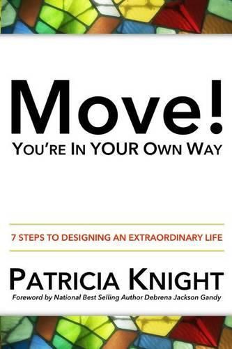 Cover image for Move! You're in Your Own Way: 7 Steps to Designing an Extraordinary Life