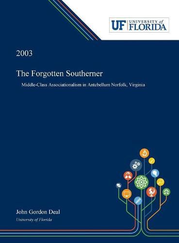 Cover image for The Forgotten Southerner: Middle-Class Associationalism in Antebellum Norfolk, Virginia