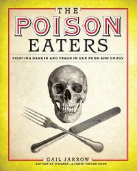 Cover image for The Poison Eaters: Fighting Danger and Fraud in our Food and Drugs