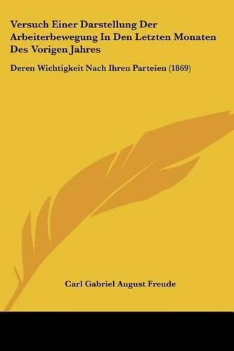 Cover image for Versuch Einer Darstellung Der Arbeiterbewegung in Den Letzten Monaten Des Vorigen Jahres: Deren Wichtigkeit Nach Ihren Parteien (1869)