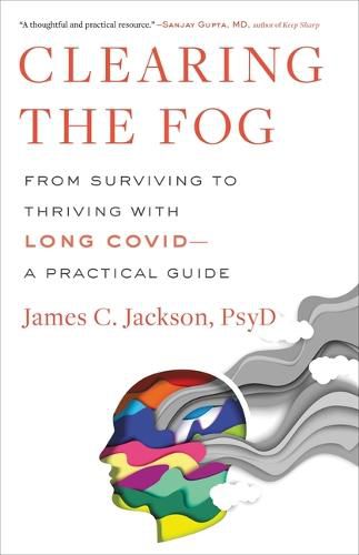 Cover image for Clearing the Fog: From Surviving to Thriving with Long Covid--A Practical Guide