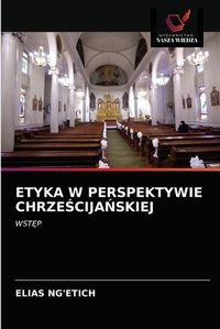 Cover image for Etyka W Perspektywie Chrze&#346;cija&#323;skiej