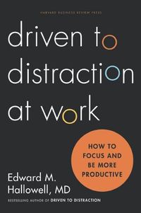Cover image for Driven to Distraction at Work: How to Focus and Be More Productive