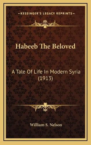 Habeeb the Beloved: A Tale of Life in Modern Syria (1913)