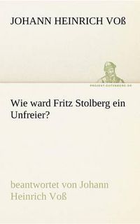 Cover image for Wie Ward Fritz Stolberg Ein Unfreier?