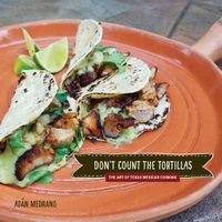 Cover image for Don't Count the Tortillas: The Art of Texas Mexican Cooking