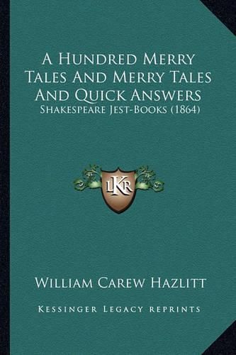 A Hundred Merry Tales and Merry Tales and Quick Answers: Shakespeare Jest-Books (1864)