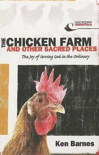 Cover image for The Chicken Farm and Other Sacred Places: The Joy of Serving God in the Ordinary