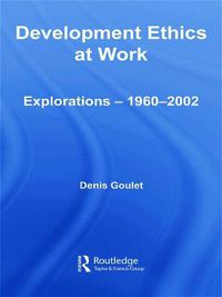 Cover image for Development Ethics at Work: Explorations - 1960-2002