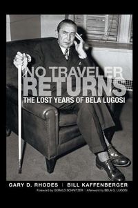 Cover image for No Traveler Returns: The Lost Years of Bela Lugosi (hardback)