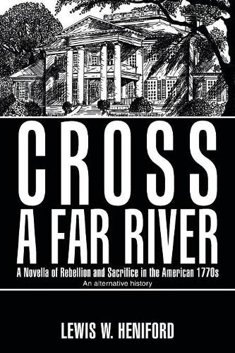 Cover image for Cross a Far River: A Novella of Rebellion and Sacrifice in the American 1770S