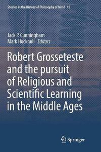 Cover image for Robert Grosseteste and the pursuit of Religious and Scientific Learning in the Middle Ages