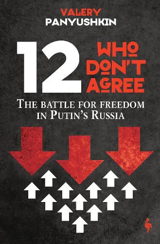 Cover image for 12 Who Don't Agree: The Battle for Freedom in Putin's Russia