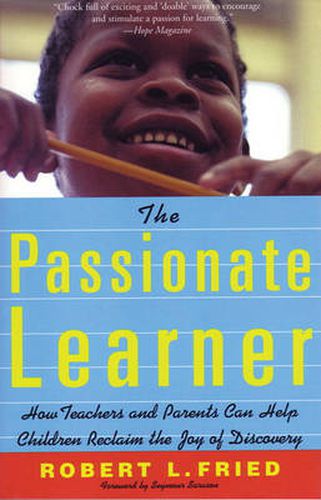 Cover image for The Passionate Learner: How Teachers and Parents Can Help Children Reclaim the Joy of Discovery