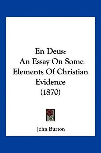 En Deus: An Essay on Some Elements of Christian Evidence (1870)