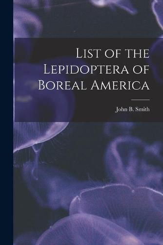 Cover image for List of the Lepidoptera of Boreal America [microform]