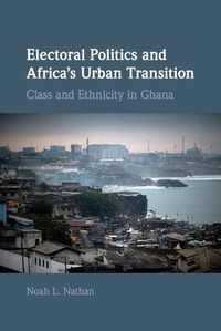 Cover image for Electoral Politics and Africa's Urban Transition: Class and Ethnicity in Ghana