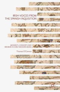 Cover image for Irish Voices from the Spanish Inquisition: Migrants, Converts and Brokers in Early Modern Iberia