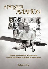 Cover image for A Pioneer in Aviation: The Life Story of Brice H. Goldsborough and His Contribution to Aviation Instrumentation