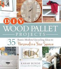 Cover image for DIY Wood Pallet Projects: 35 Rustic Modern Upcycling Ideas to Personalize Your Space