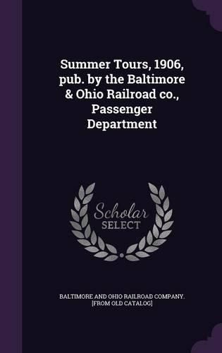 Summer Tours, 1906, Pub. by the Baltimore & Ohio Railroad Co., Passenger Department