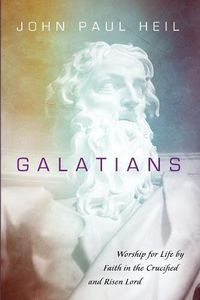 Cover image for Galatians: Worship for Life by Faith in the Crucified and Risen Lord