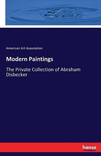 Modern Paintings: The Private Collection of Abraham Disbecker