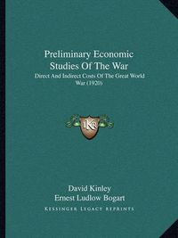 Cover image for Preliminary Economic Studies of the War: Direct and Indirect Costs of the Great World War (1920)