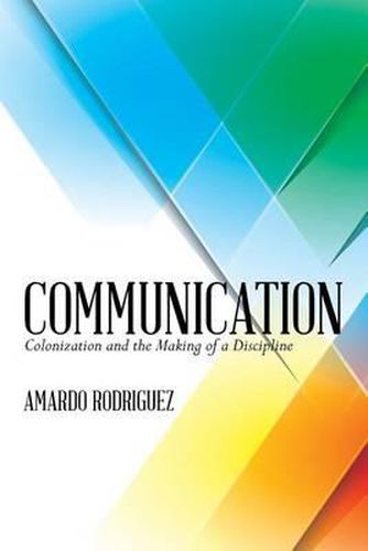 Cover image for Communication: Colonization and the Making of a Discipline