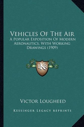 Vehicles of the Air Vehicles of the Air: A Popular Exposition of Modern Aeronautics, with Working Draa Popular Exposition of Modern Aeronautics, with Working Drawings (1909) Wings (1909)