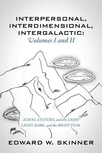 Cover image for Interpersonal, Interdimensional, Intergalactic, Volumes I & II: Aliens, Entities, and the Light - Light, Dark, and the Right To Be