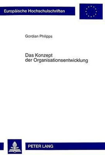 Cover image for Das Konzept Der Organisationsentwicklung: Ansaetze Und Kritik Sowie Konsequenzen Fuer Die Ausgestaltung Von OE-Prozessen in Der Praxis