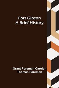 Cover image for Fort Gibson A Brief History
