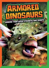 Cover image for Armored Dinosaurs: Ranking Their Speed, Strength, and Smarts