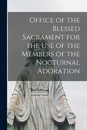 Cover image for Office of the Blessed Sacrament for the Use of the Members of the Nocturnal Adoration