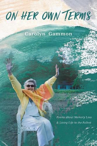 Cover image for On Her Own Terms: Poems about Memory Loss and Living Life to the Fullest