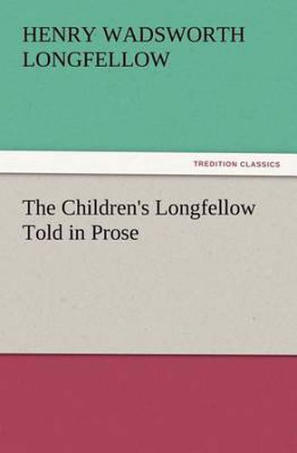Cover image for The Children's Longfellow Told in Prose