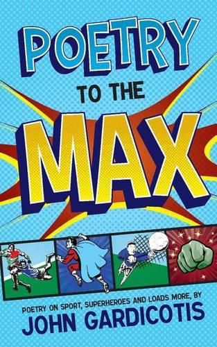 Cover image for Poetry to the MAX: Poetry on Sport, Superheroes and Loads More