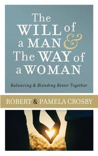 Cover image for Will of a Man & the Way of a Woman: Balancing & Blending Better Together