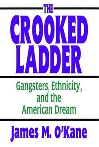 Cover image for The Crooked Ladder: Gangsters, Ethnicity and the American Dream